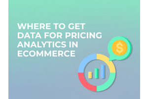 Where to get data for pricing analytics in ecommerce