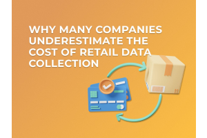 Why Many Companies Underestimate the Cost of Retail Data Collection