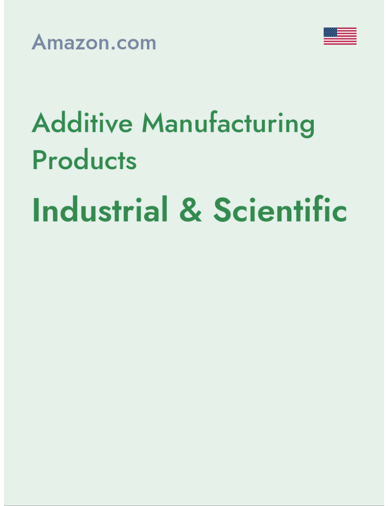 Additive Manufacturing Products (Industrial & Scientific) - amazon.com - USA