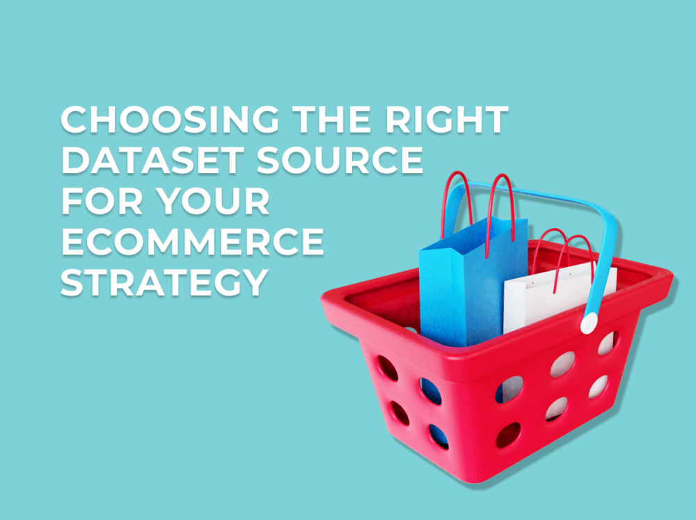 Choosing the right dataset source for your ecommerce strategy