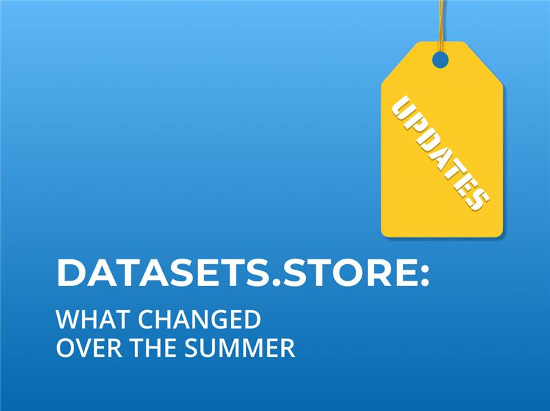 Datasets.store: What changed over the summer
