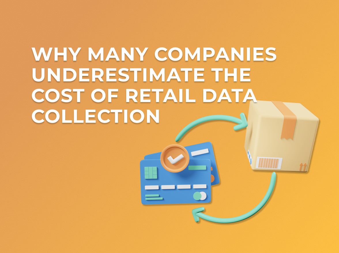 Why Many Companies Underestimate the Cost of Retail Data Collection